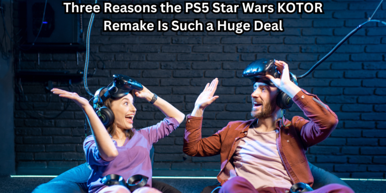 Three Reasons the PS5 Star Wars KOTOR Remake Is Such a Huge Deal